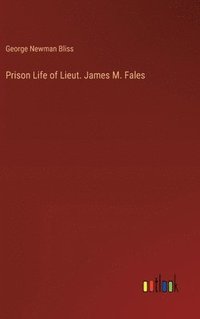 bokomslag Prison Life of Lieut. James M. Fales