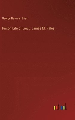 bokomslag Prison Life of Lieut. James M. Fales