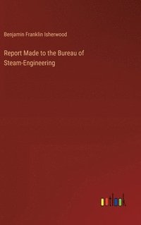 bokomslag Report Made to the Bureau of Steam-Engineering