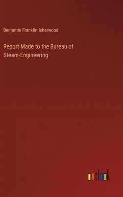 bokomslag Report Made to the Bureau of Steam-Engineering