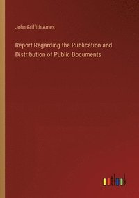 bokomslag Report Regarding the Publication and Distribution of Public Documents