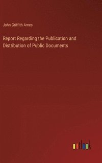 bokomslag Report Regarding the Publication and Distribution of Public Documents