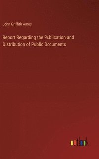 bokomslag Report Regarding the Publication and Distribution of Public Documents