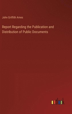 bokomslag Report Regarding the Publication and Distribution of Public Documents