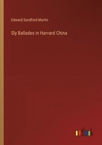 bokomslag Sly Ballades in Harvard China