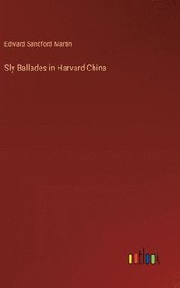 bokomslag Sly Ballades in Harvard China