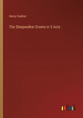 bokomslag The Sleepwalker Drama in 5 Acts