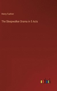 bokomslag The Sleepwalker Drama in 5 Acts