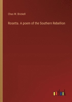 bokomslag Rosetta. A poem of the Southern Rebellion