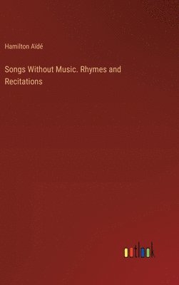 bokomslag Songs Without Music. Rhymes and Recitations