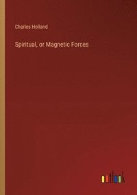 bokomslag Spiritual, or Magnetic Forces