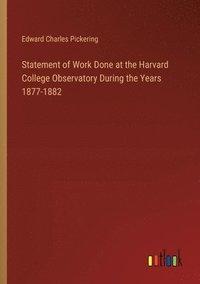 bokomslag Statement of Work Done at the Harvard College Observatory During the Years 1877-1882