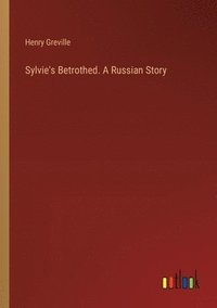 bokomslag Sylvie's Betrothed. A Russian Story