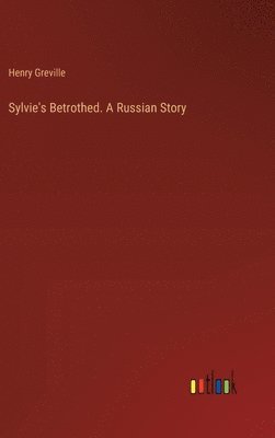 bokomslag Sylvie's Betrothed. A Russian Story