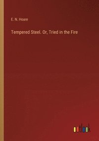 bokomslag Tempered Steel. Or, Tried in the Fire