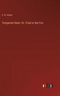 bokomslag Tempered Steel. Or, Tried in the Fire