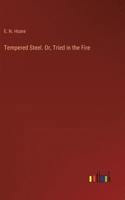 bokomslag Tempered Steel. Or, Tried in the Fire