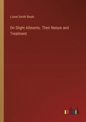 bokomslag On Slight Ailments. Their Nature and Treatment