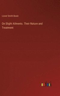 bokomslag On Slight Ailments. Their Nature and Treatment
