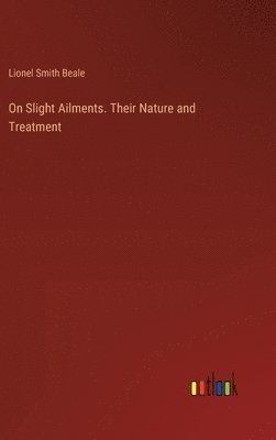 bokomslag On Slight Ailments. Their Nature and Treatment