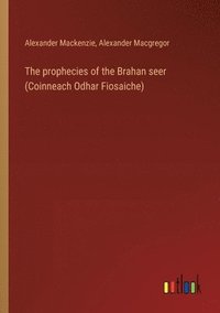 bokomslag The prophecies of the Brahan seer (Coinneach Odhar Fiosaiche)