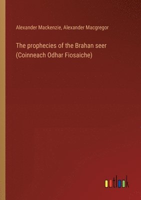 The prophecies of the Brahan seer (Coinneach Odhar Fiosaiche) 1