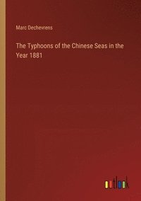 bokomslag The Typhoons of the Chinese Seas in the Year 1881