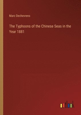 bokomslag The Typhoons of the Chinese Seas in the Year 1881