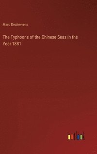 bokomslag The Typhoons of the Chinese Seas in the Year 1881