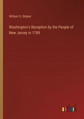 bokomslag Washington's Reception by the People of New Jersey in 1789