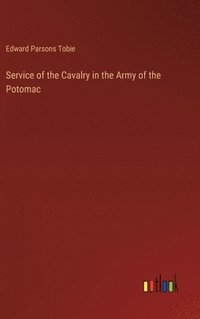 bokomslag Service of the Cavalry in the Army of the Potomac