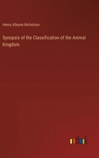 bokomslag Synopsis of the Classification of the Animal Kingdom