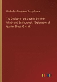 bokomslag The Geology of the Country Between Whitby and Scarborough. (Explanation of Quarter Sheet 95 N. W.)