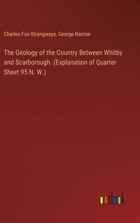 bokomslag The Geology of the Country Between Whitby and Scarborough. (Explanation of Quarter Sheet 95 N. W.)