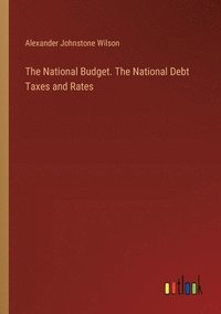 bokomslag The National Budget. The National Debt Taxes and Rates