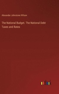 bokomslag The National Budget. The National Debt Taxes and Rates