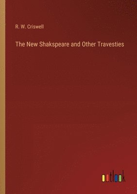 bokomslag New Shakspeare and Other Travesties