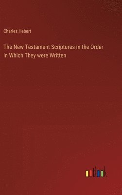 bokomslag New Testament Scriptures in the Order in Which They were Written