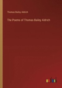 bokomslag Poems of Thomas Bailey Aldrich