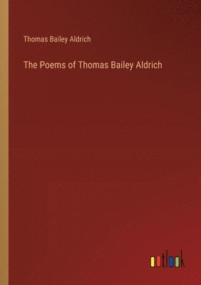 bokomslag The Poems of Thomas Bailey Aldrich