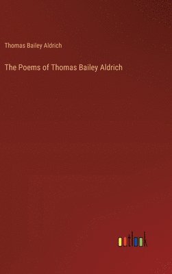 bokomslag The Poems of Thomas Bailey Aldrich