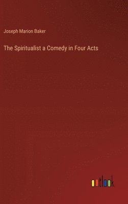bokomslag Spiritualist a Comedy in Four Acts