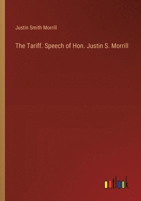 Tariff. Speech of Hon. Justin S. Morrill