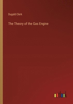 The Theory of the Gas Engine 1