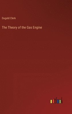 Dugald Clerk - Theory of the Gas Engine, Inbunden