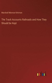 bokomslag Track Accounts Railroads and How They Should be Kept