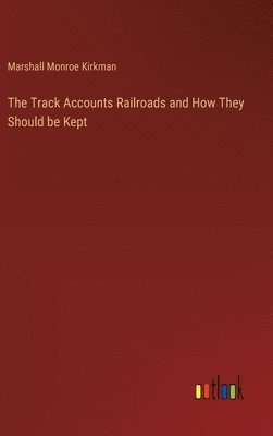 bokomslag Track Accounts Railroads and How They Should be Kept