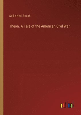 bokomslag Theon. A Tale of the American Civil War