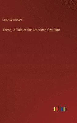 bokomslag Theon. A Tale of the American Civil War