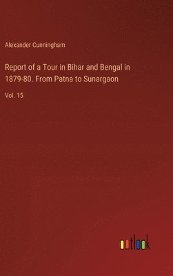 bokomslag Report of a Tour in Bihar and Bengal in 1879-80. From Patna to Sunargaon